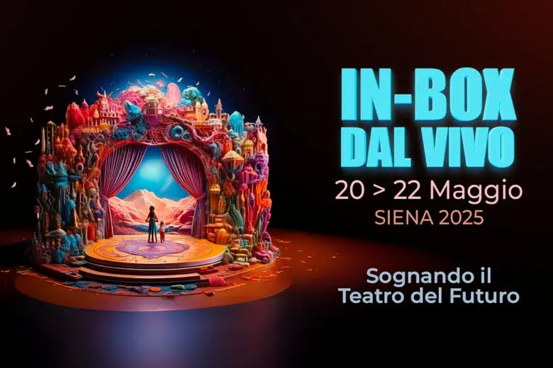 Sognando il teatro del futuro, a Siena l’edizione 2025 di In-Box dal Vivo In-box dal Vivo 2025